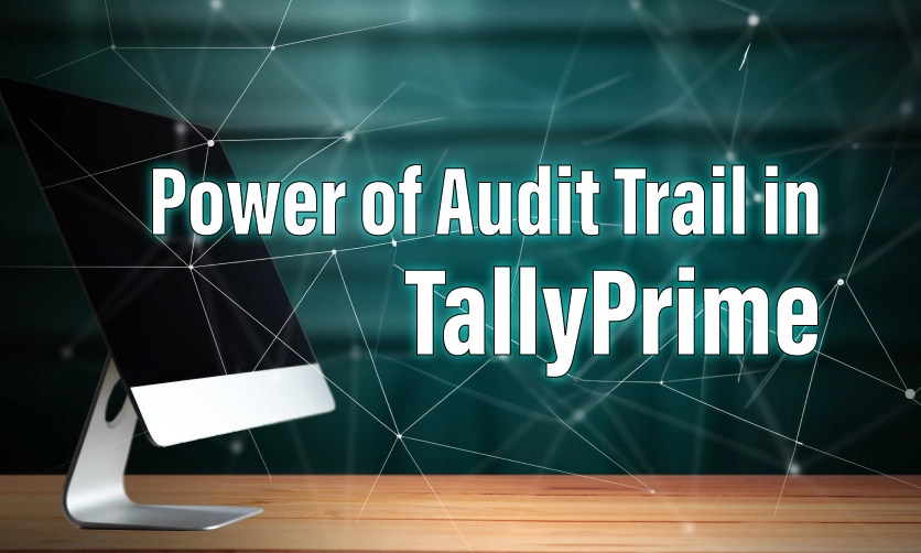 Power of Audit Trail in TallyPrime