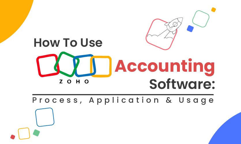 How To Use Zoho Accounting Software: Process, Application, And Usage